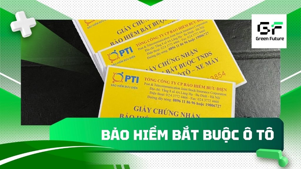 Bảo hiểm bắt buộc ô tô: Mức phí, quyền lợi và thủ tục mua bảo hiểm