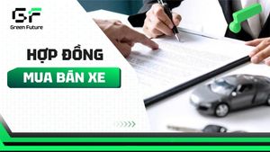 Mẫu hợp đồng mua bán xe ô tô cũ & các điều cần lưu ý