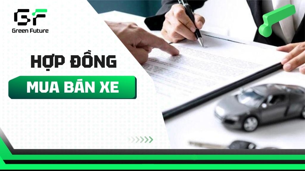 Mẫu hợp đồng mua bán xe ô tô cũ & các điều cần lưu ý