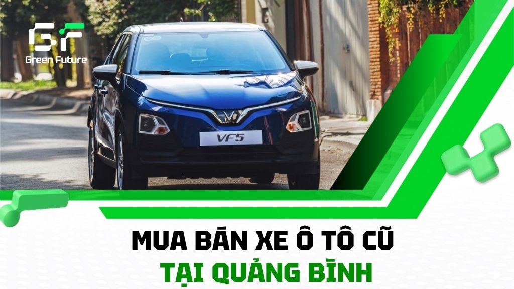 Mua bán xe ô tô cũ tại Quảng Bình | Xe đời mới cao cấp