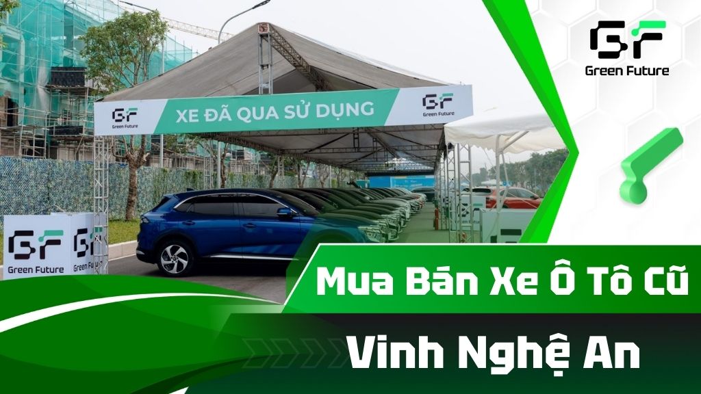 Mua bán xe ô tô cũ tại Nghệ An giá tốt, chất lượng - Green Future