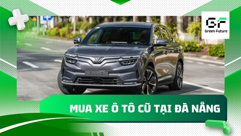 Mua xe ô tô cũ tại Đà Nẵng | Bảo hành dài hạn, thủ tục nhanh