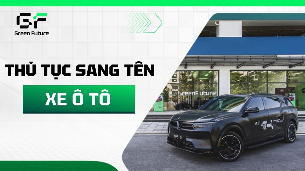 Thủ tục sang tên xe ô tô mới nhất 2025 & Các giấy tờ cần thiết