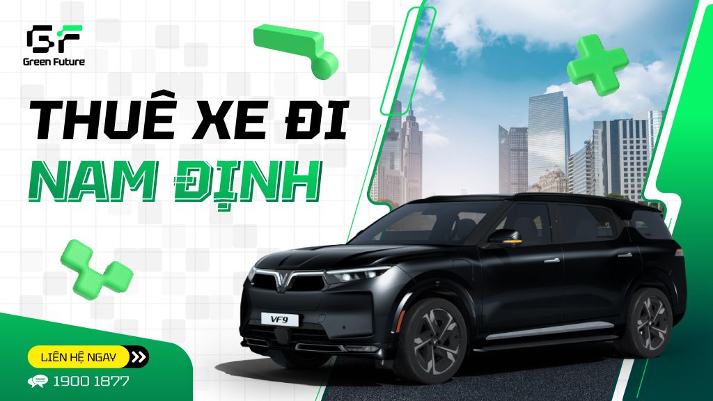 Thuê xe đi Nam Định từ Hà Nội - Xe điện êm, Không mùi xăng