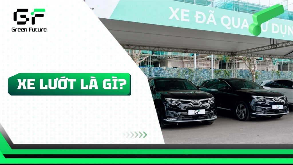 Xe lướt là gì? Tìm hiểu về xe lướt và xe cũ đã qua sử dụng